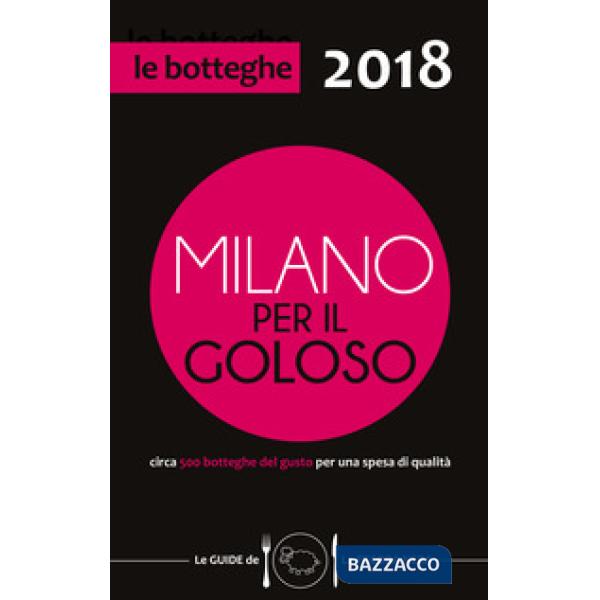 Milano per il goloso 2018. Circa 500 botteghe del gusto per una spesa di qualità