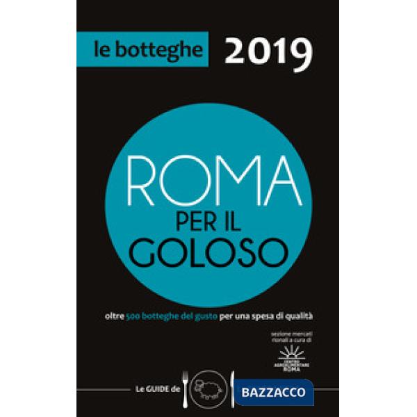 Roma per il goloso 2019. Oltre 500 botteghe del gusto segnalate per quartiere