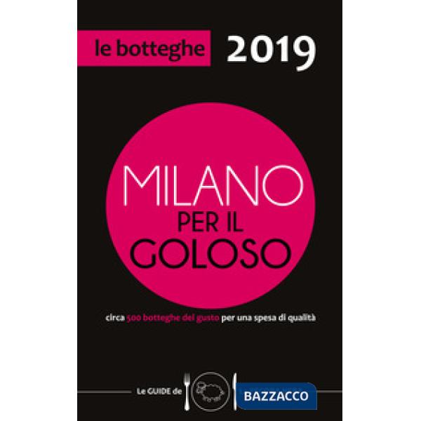 Milano per il goloso 2019. Circa 500 botteghe del gusto per una spesa di qualità