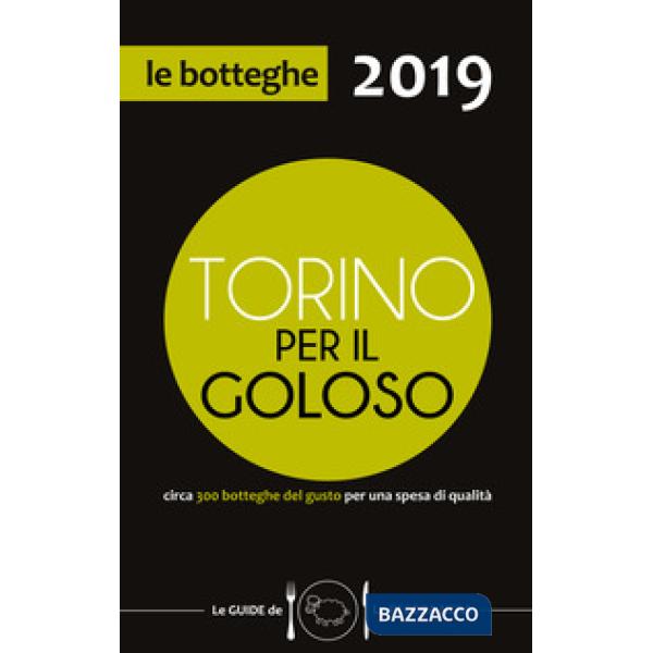 Torino per il goloso 2019. Circa 300 botteghe del gusto per una spesa di qualità
