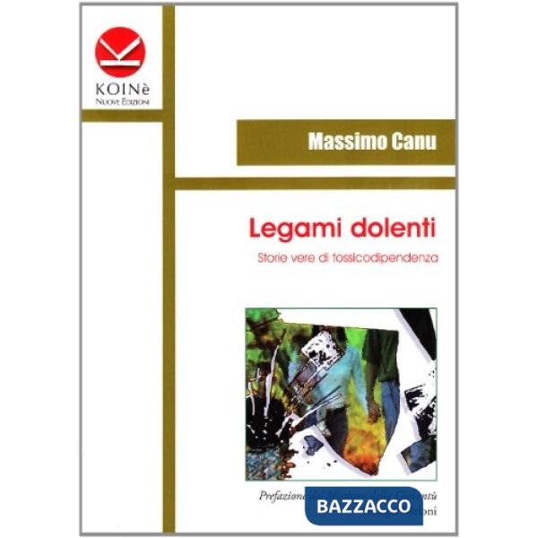 Legami dolenti. Storie vere di tossicodipendenza