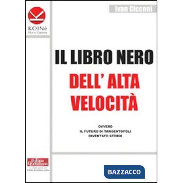 Libro nero dell'alta velocità ovvero il futuro di tangentopoli diventato storia (Il)