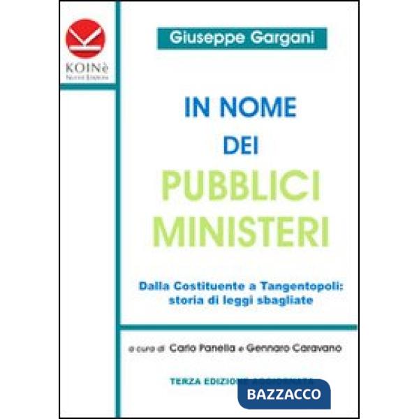 In nome dei pubblici ministeri. Dalla Costituente a tangentopoli: storia di leggi sbagliate