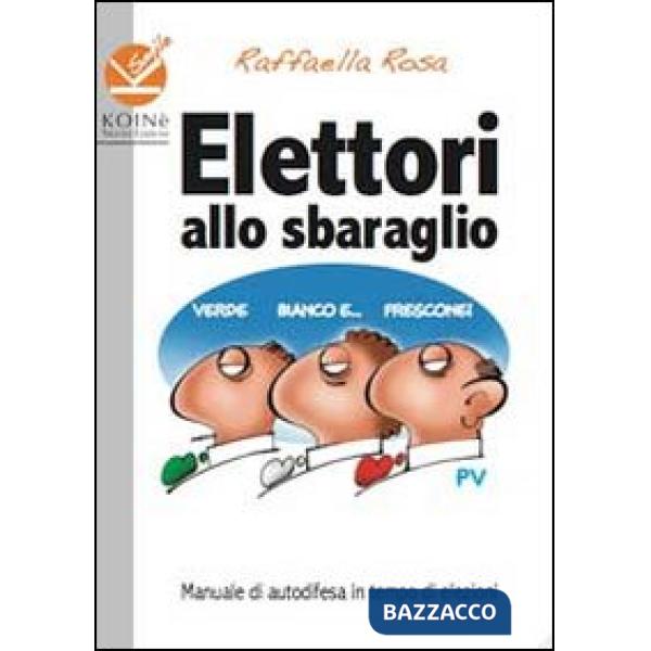Elettori allo sbaraglio. Manuale di autodifesa in tempo di elezioni
