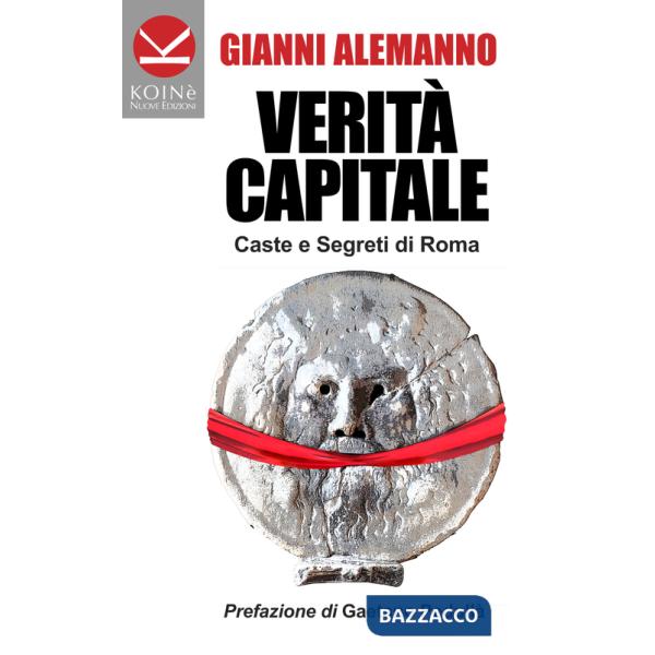 Verità capitale. Caste e segreti di Roma