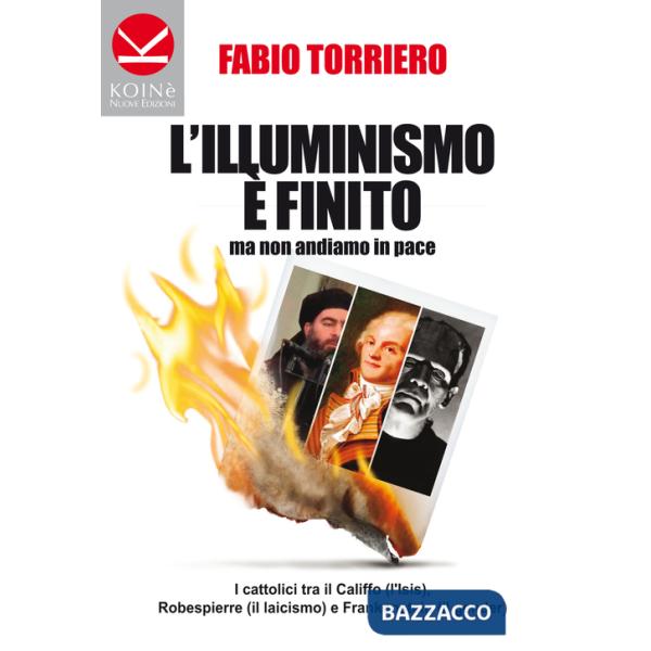 Illuminismo è finito... ma non andiamo in pace. I cattolici tra il califfo (l'ISIS), Robespierre (il laicismo) e Frankenstein (i