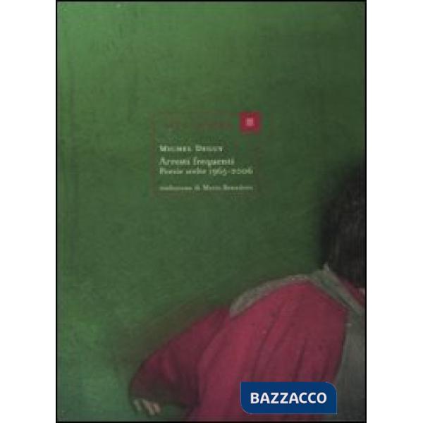 Arresti frequenti. Poesie scelte 1965-2006. Testo francese a fronte