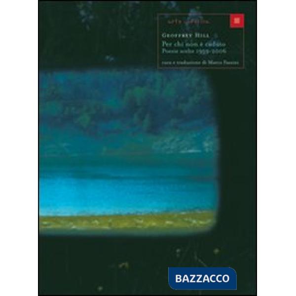 Per chi non è caduto. Poesie scelte 1959-2006. Testo inglese a fronte