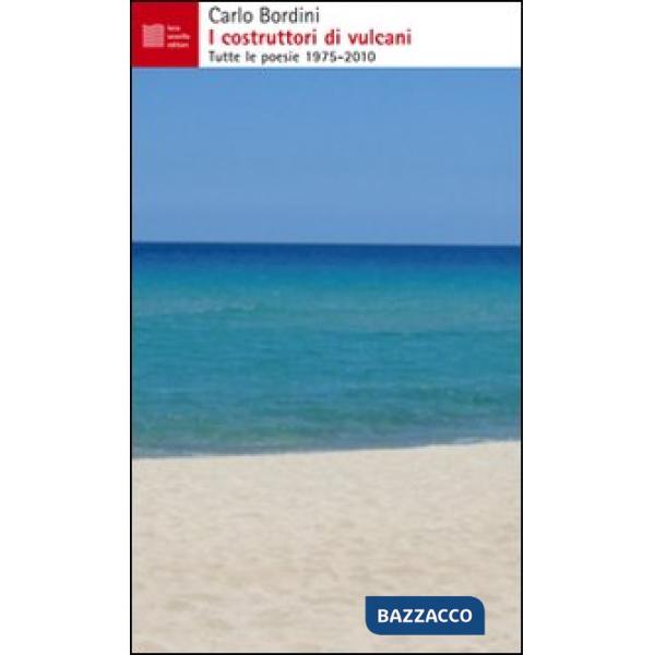 Costruttori di vulcani. Tutte le poesie 1975-2010 (I)