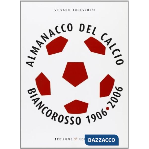 Almanacco del calcio biancorosso 1906-2006. Ediz. illustrata