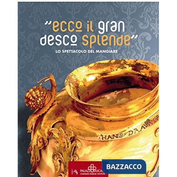 «Ecco il gran desco splende». Lo spettacolo del mangiare