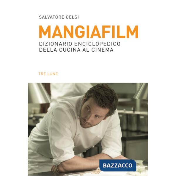 Mangiafilm. Dizionario enciclopedico della cucina al cinema