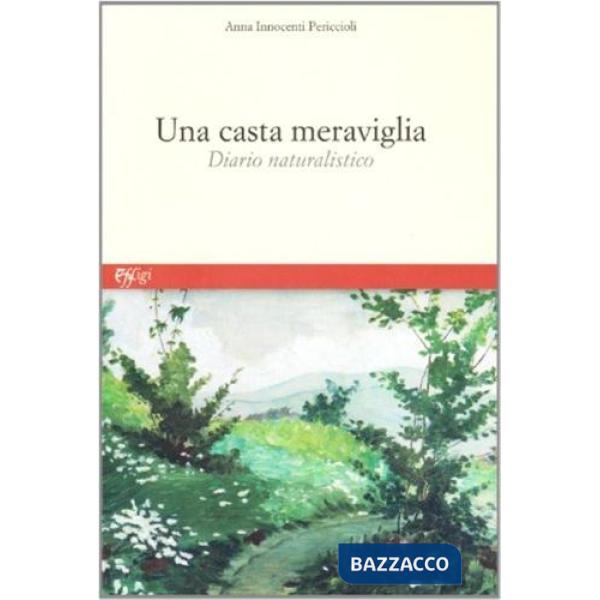 Casta meraviglia. Diario naturalistico (Una)