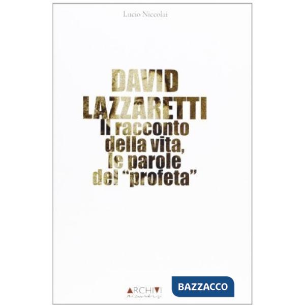 David Lazzaretti. Il racconto della vita, le parole del profeta
