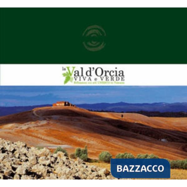 Val d'Orcia viva e verde. Riflessioni sui siti Unesco in Toscana (La)