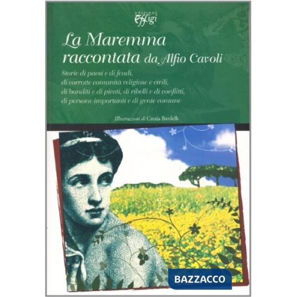 Maremma raccontata da Alfio Cavoli. Storie di paesi e di feudi, di corrotte comu