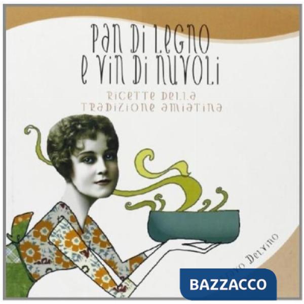Pan di legno e vin di nuvoli. Ricette della tradizione amiatina