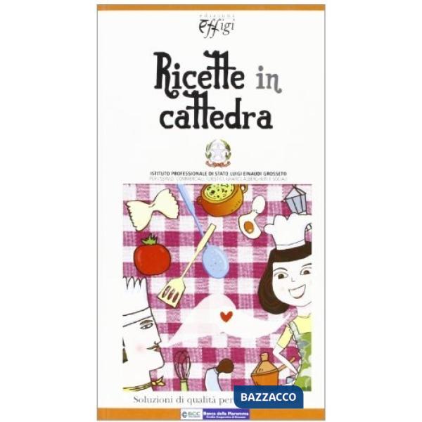 Ricette in cattedra. Soluzioni di qualità per ogni evenienza