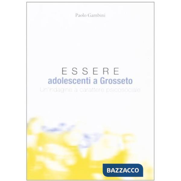 Essere adolescenti a Grosseto. Un'indagine a carattere psicosociale