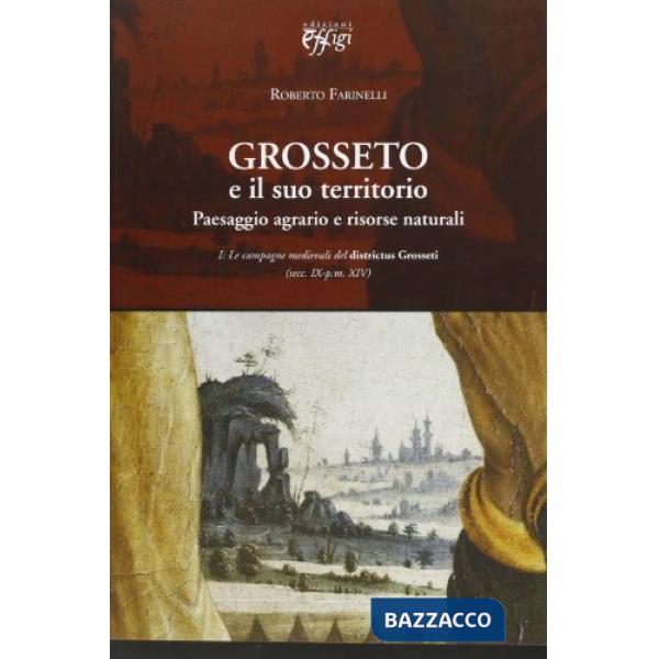 Grosseto e il suo territorio. Paesaggio agrario e risorse naturali