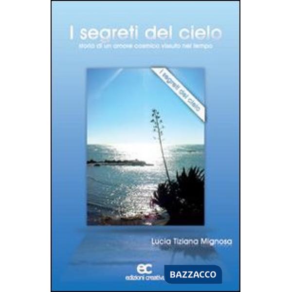 Segreti del cielo. Storia di un amore cosmico vissuto nel tempo (I)