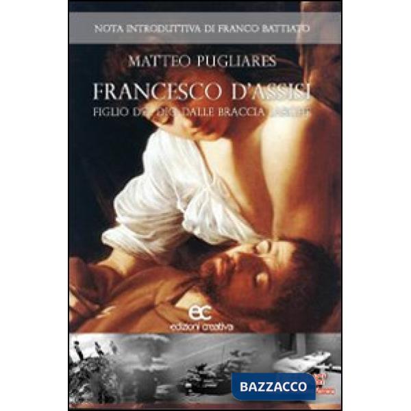 Francesco d'Assisi. Figlio del Dio dalle braccia larghe
