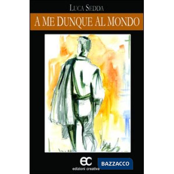 A me dunque al mondo