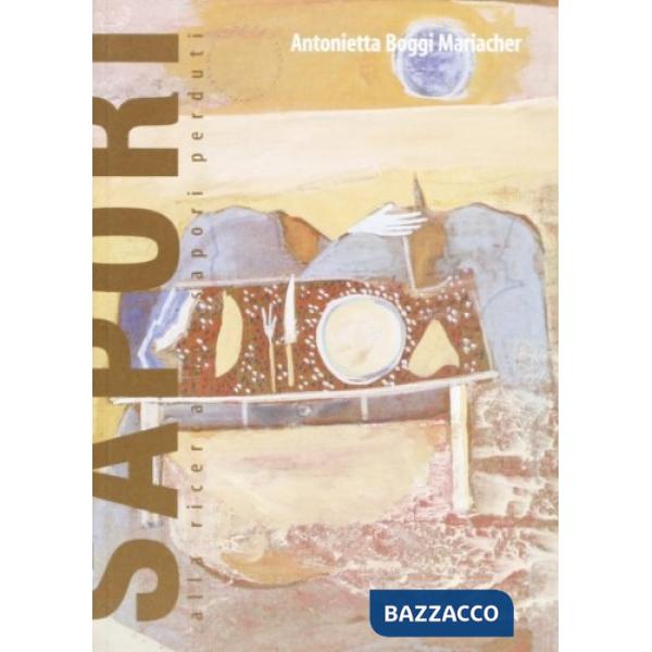 Sapori. Alla ricerca dei sapori perduti