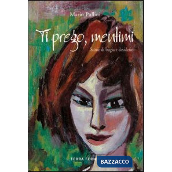 Ti prego mentimi. Storie di bugie e desiderio