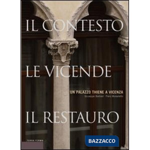 Palazzo Thiene a Vicenza. Il contesto, le vicende, il restauro (Un)