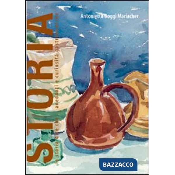 Storia. La storia dice che... Aneddoti e curiosità enogastronomiche