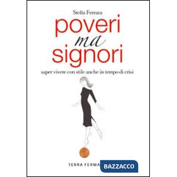 Poveri ma signori. Saper vivere con stile anche in tempo di crisi