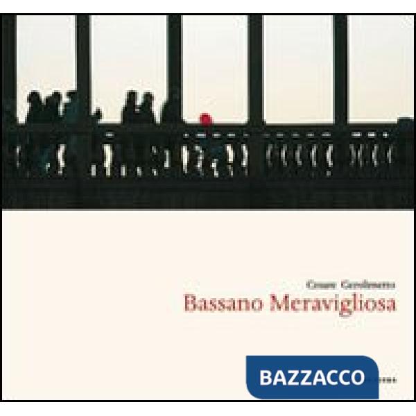Bassano meravigliosa. Ediz. italiana e inglese