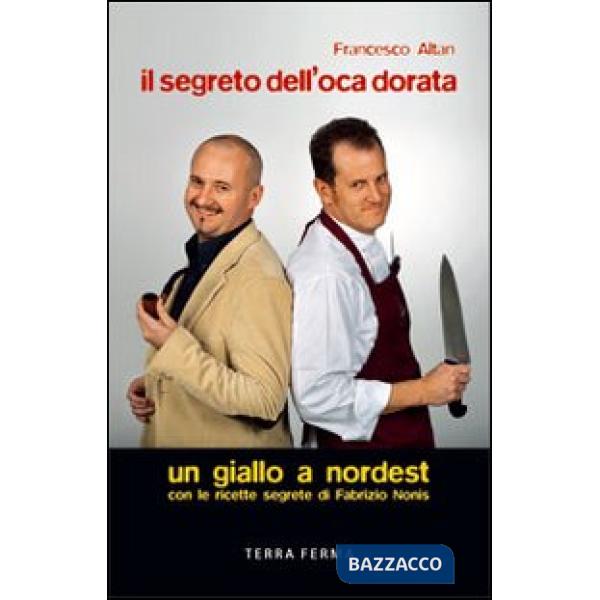 Segreto dell'oca dorata. Un giallo a Nordest (Il)