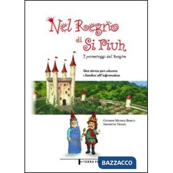 Nel regno di Si Piuh. I personaggi del Regno. Una storia per educare i bambini all'informatica