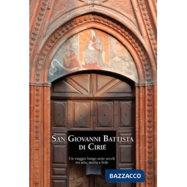 San Giovanni Battista di Cirié. Un viaggio lungo sette secoli tra arte, storia e