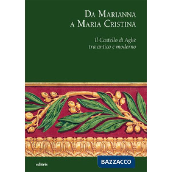 Da Marianna a Maria Cristina. Il Castello di Agliè tra antico e moderno