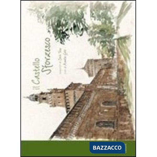 Castello sforzesco. Ediz. illustrata (Il)