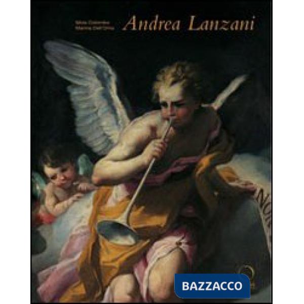 Andrea Lanzani (1641-1712). Protagonista del barocchetto lombardo. Ediz. illustrata