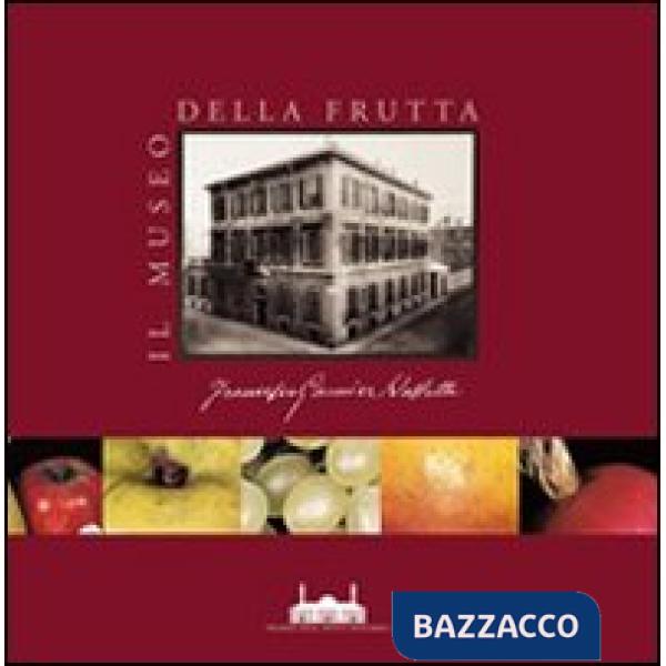 Museo della frutta «Francesco Garnier Valletti». Torino. Ediz. illustrata (Il)