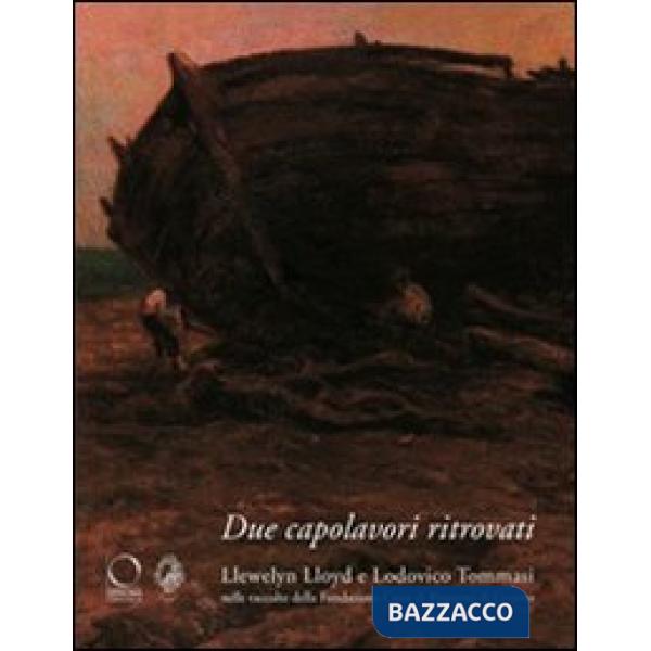 Due capolavori ritrovati. Llewelyn Lloyd e Lodovico Tommasi nelle raccolte della Fondazione della Cassa di Risparmi di Livorno. 