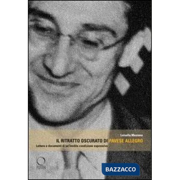 Ritratto oscurato di Pavese allegro. Lettura e documenti di un'inedita condizione espressiva (Il)