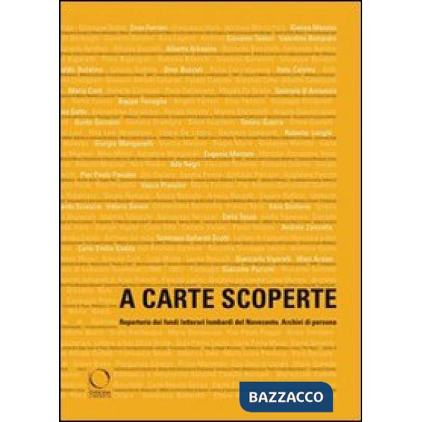 A carte scoperte. Repertorio dei fondi letterari lombardi del Novecento. Archivi