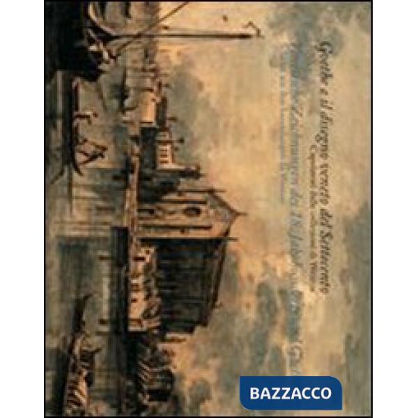 Goethe collezionista e il disegno veneto del Settecento. Capolavori delle raccolte di Weimar. Catalogo della mostra. Ediz. itali