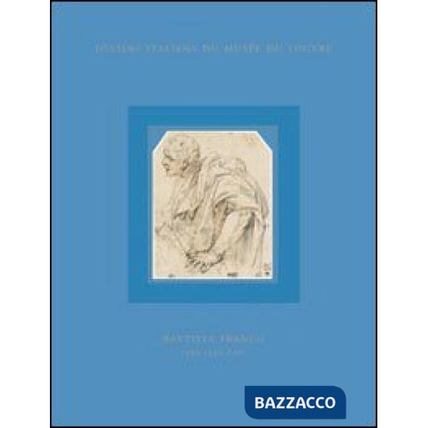 Dessins italiens du Musée du Louvre. Ediz. illustrata. Vol. 8: Battista Franco