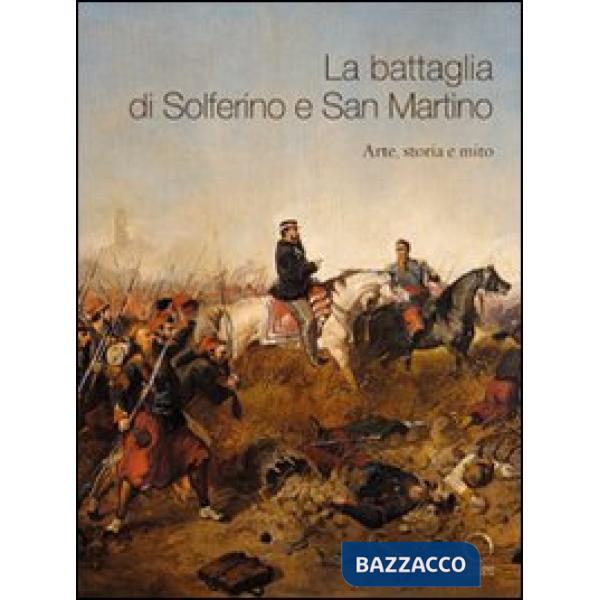 Battaglia di Solferino e San Martino. Arte, storia e mito (La)