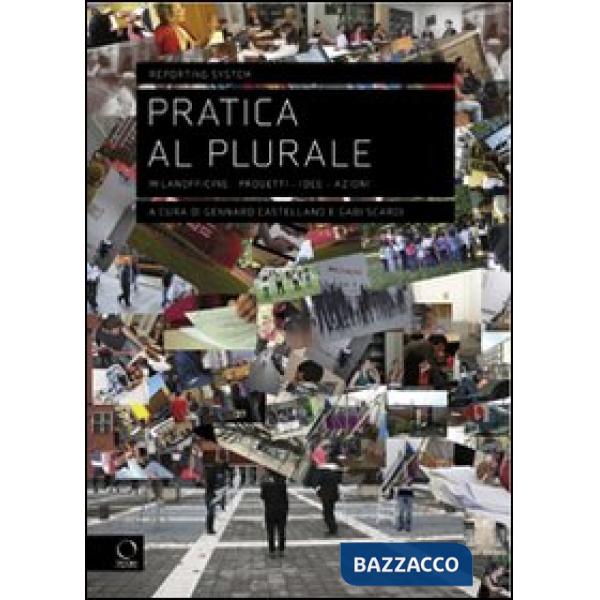 Pratica al plurale. Milanofficine: progetti, idee, azioni