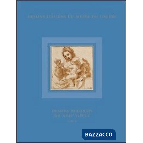 Dessins italiens du Musée du Louvre. Ediz. illustrata. Vol. 10/2: Dessins Bolonais du XVII siècle