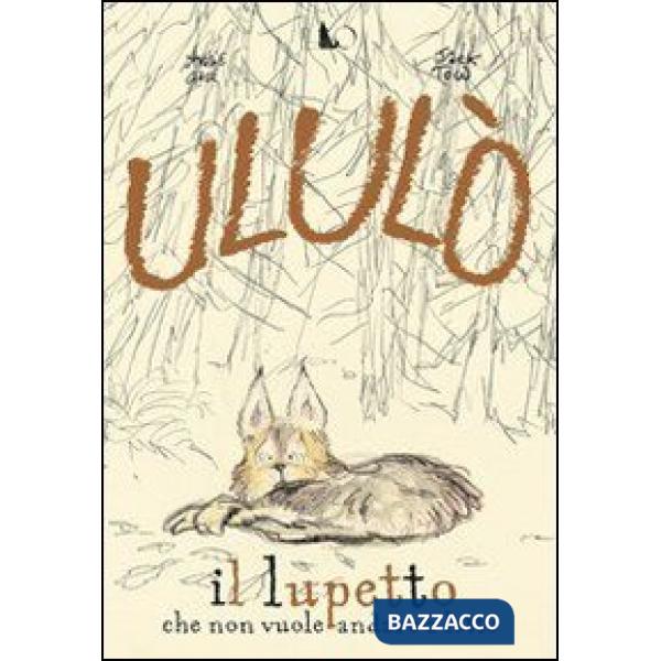 Ululò il lupetto che non vuole andare a letto. Ediz. illustrata