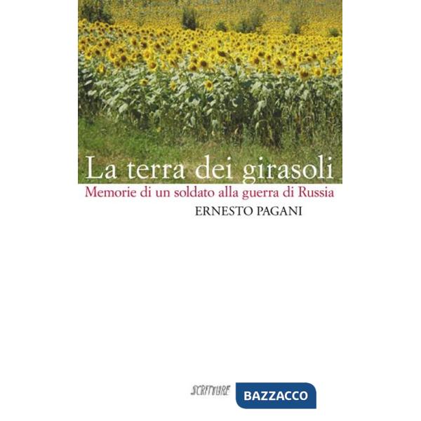 Terra dei girasoli. Memorie di un soldato alla guerra di Russia (La)